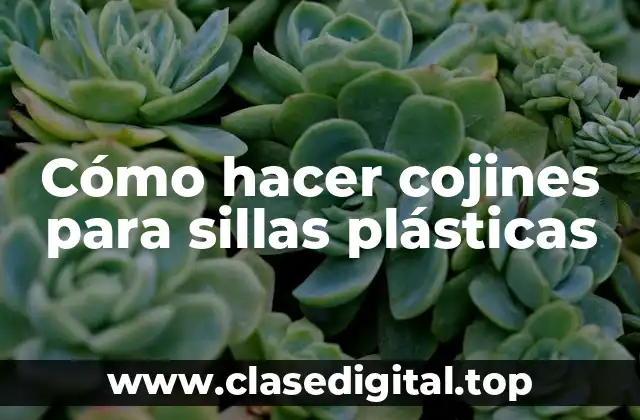 Cómo hacer cojines para sillas plásticas