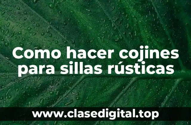 Como hacer cojines para sillas rústicas
