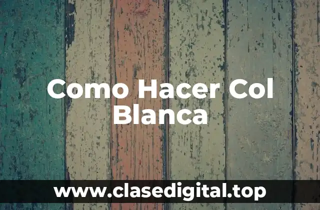 Como Hacer Col Blanca