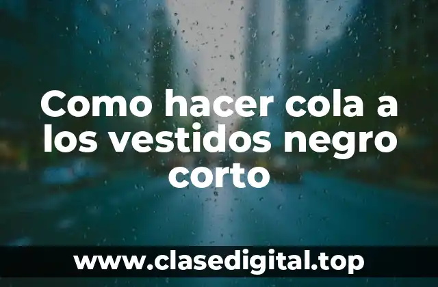 Como hacer cola a los vestidos negro corto