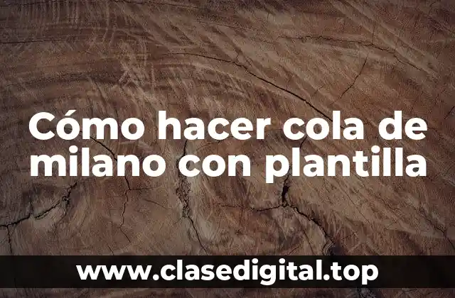 Cómo hacer cola de milano con plantilla