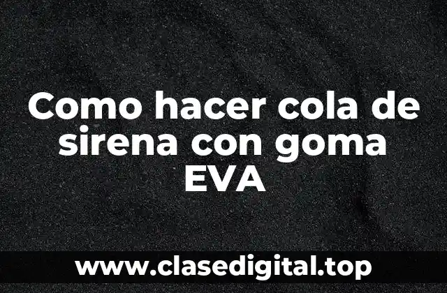 Como hacer cola de sirena con goma EVA