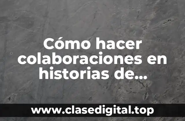 Cómo hacer colaboraciones en historias de Instagram