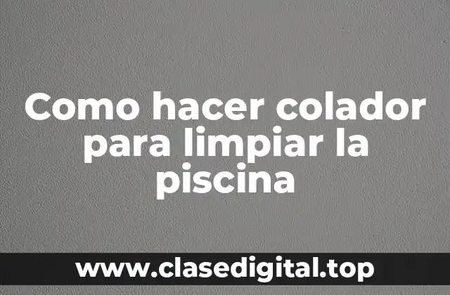 Como hacer colador para limpiar la piscina