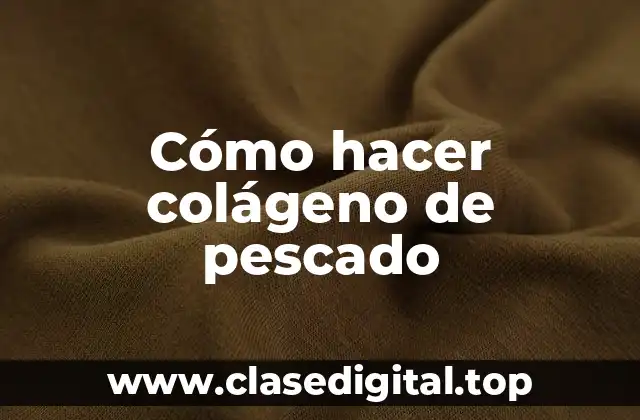 Cómo hacer colágeno de pescado