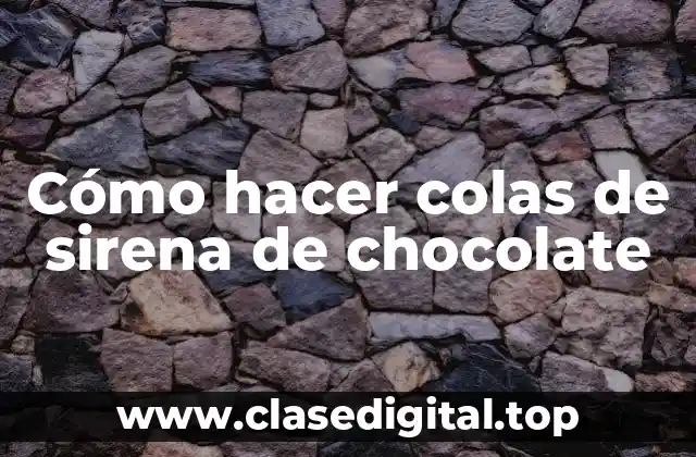 Cómo hacer colas de sirena de chocolate