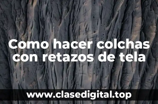 Que son colchas con retazos de tela