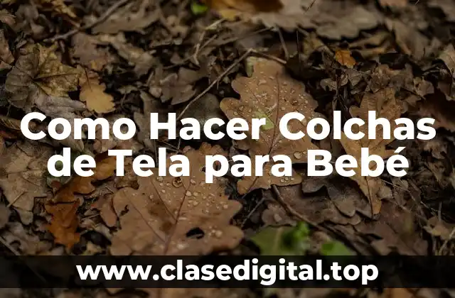 Como Hacer Colchas de Tela para Bebé