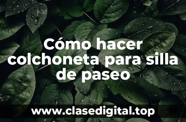 Cómo hacer colchoneta para silla de paseo