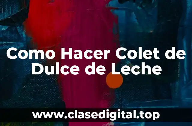 Como Hacer Colet de Dulce de Leche
