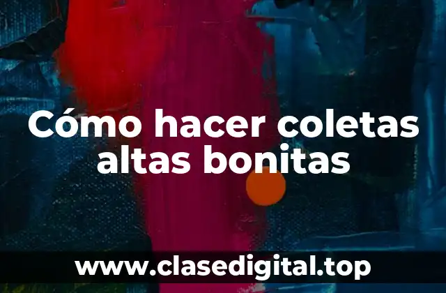 Cómo hacer coletas altas bonitas