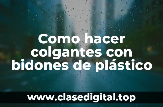 Como hacer colgantes con bidones de plástico
