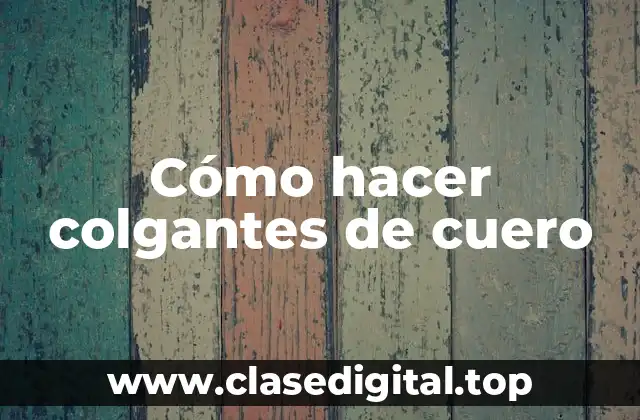 Cómo hacer colgantes de cuero