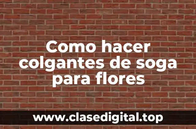 Los colgantes de soga para flores y su importancia en la decoración
