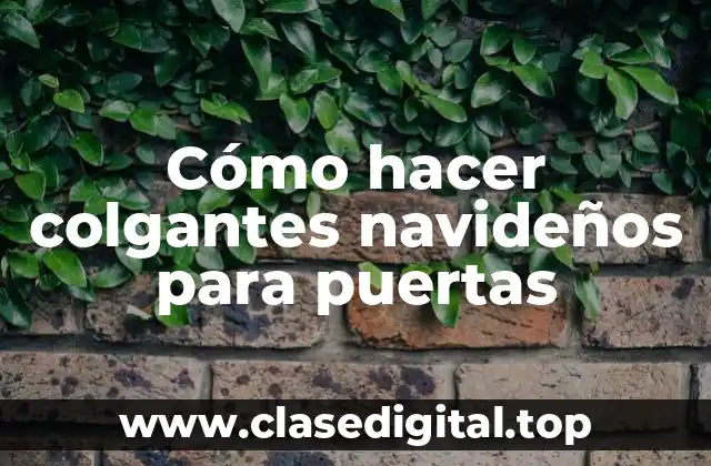 Cómo hacer colgantes navideños para puertas