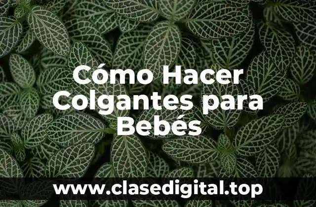 Cómo Hacer Colgantes para Bebés