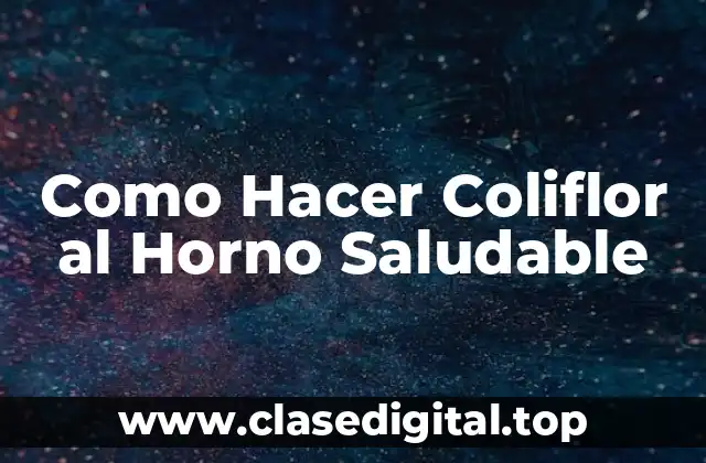 Como Hacer Coliflor al Horno Saludable