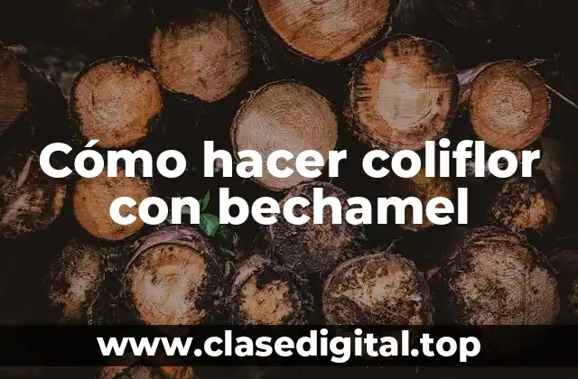 Cómo hacer coliflor con bechamel