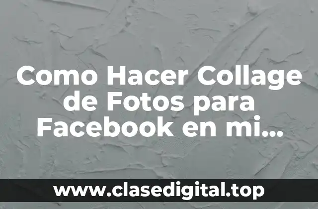 Como Hacer Collage de Fotos para Facebook en mi Smartphone