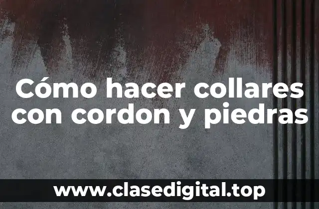 Cómo hacer collares con cordon y piedras
