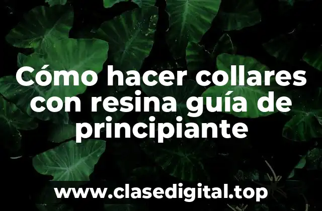 Cómo hacer collares con resina guía de principiante