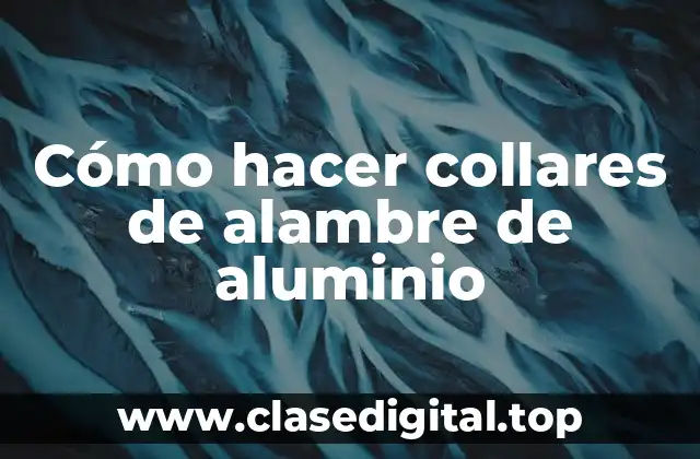 Cómo hacer collares de alambre de aluminio