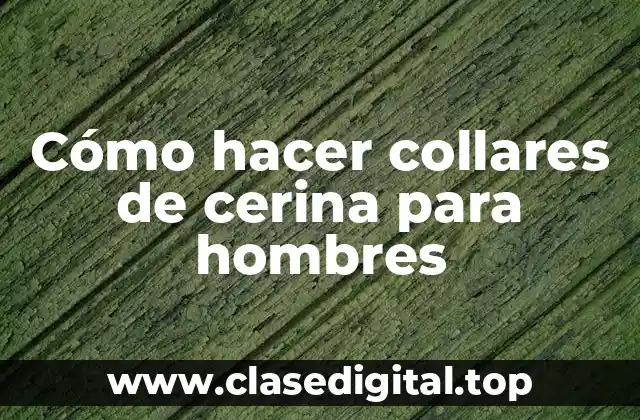 Cómo hacer collares de cerina para hombres