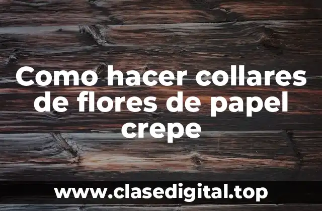 Como hacer collares de flores de papel crepe