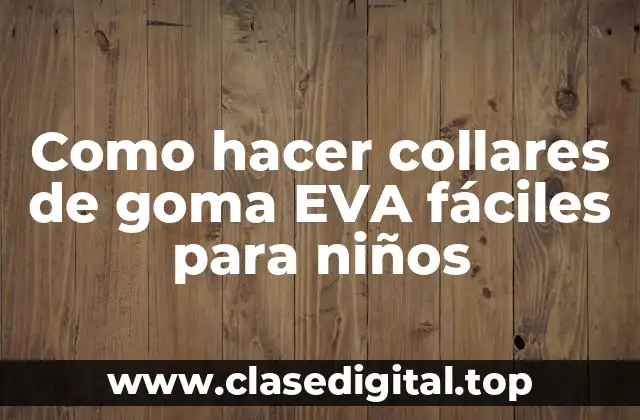 Como hacer collares de goma EVA fáciles para niños