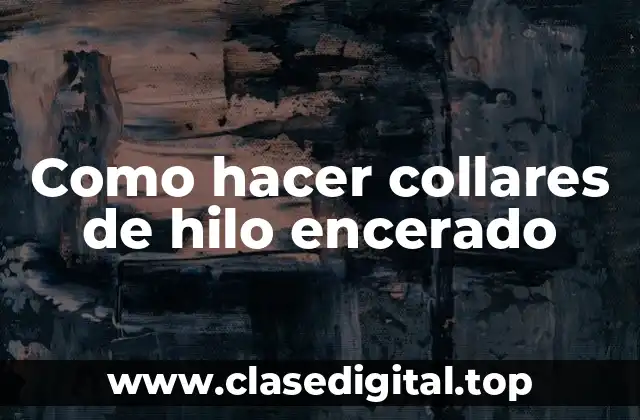 Como hacer collares de hilo encerado