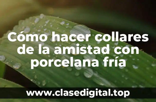 Cómo hacer collares de la amistad con porcelana fría