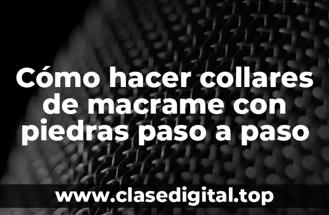 Cómo hacer collares de macrame con piedras paso a paso