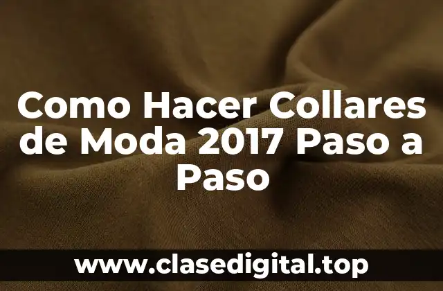 Como Hacer Collares de Moda 2017 Paso a Paso