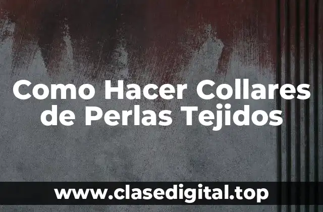 Como Hacer Collares de Perlas Tejidos