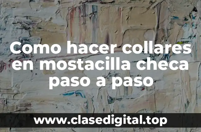 Como hacer collares en mostacilla checa paso a paso