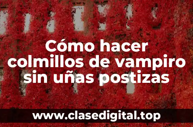 Cómo hacer colmillos de vampiro sin uñas postizas