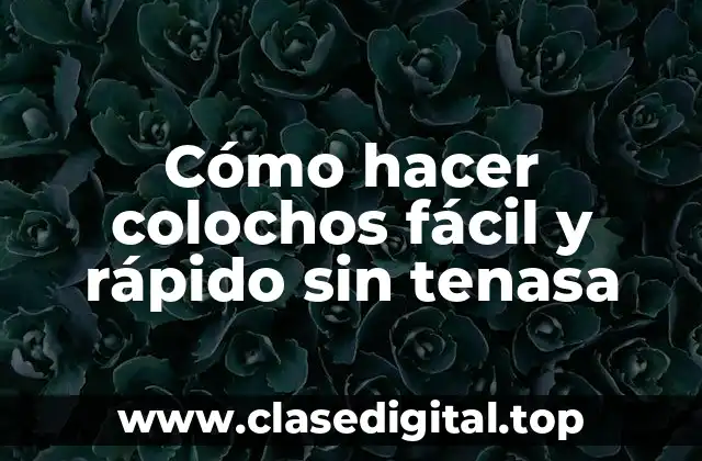 Cómo hacer colochos fácil y rápido sin tenasa