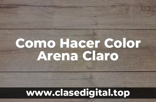 Como Hacer Color Arena Claro