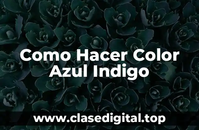 Como Hacer Color Azul Indigo