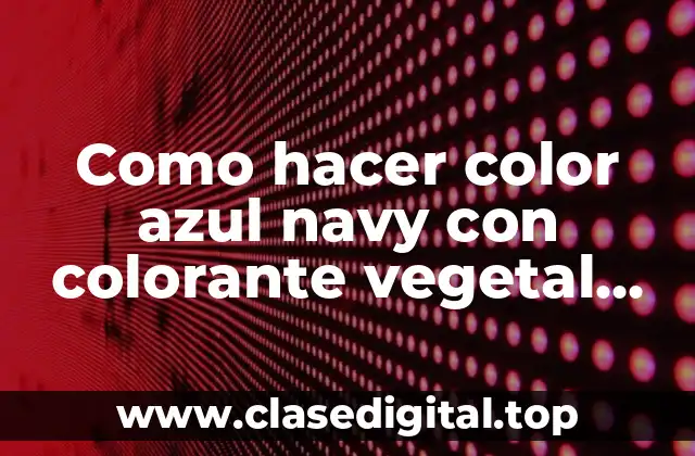 Color azul navy con colorante vegetal comestible: ¿Qué es y cómo se utiliza?