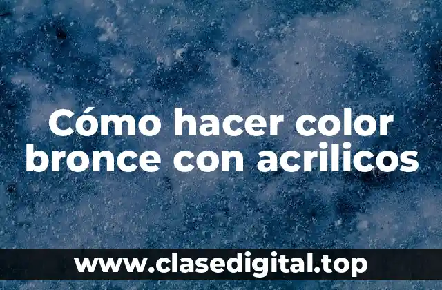 Cómo hacer color bronce con acrilicos