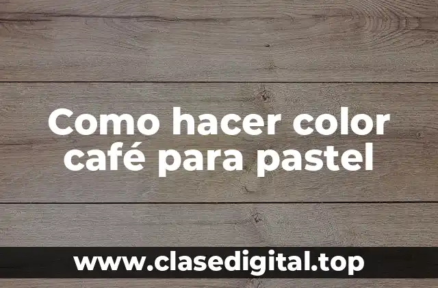 Como hacer color café para pastel