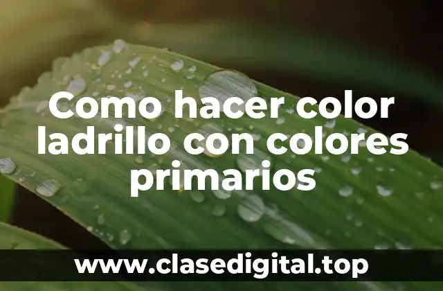 Como hacer color ladrillo con colores primarios