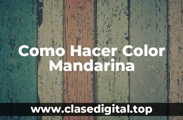 Como Hacer Color Mandarina