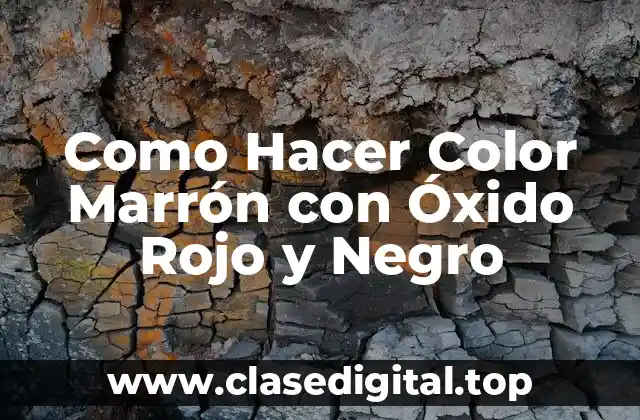 Como Hacer Color Marrón con Óxido Rojo y Negro