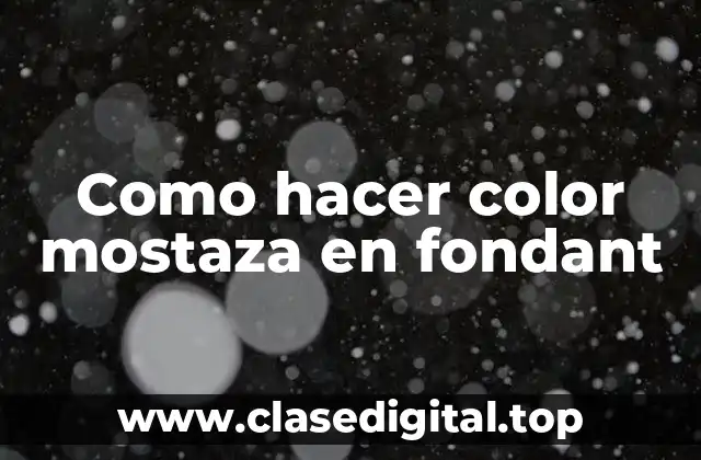 Como hacer color mostaza en fondant