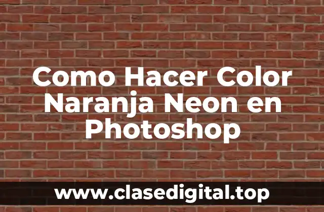 Como Hacer Color Naranja Neon en Photoshop