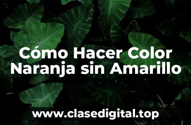 Cómo Hacer Color Naranja sin Amarillo