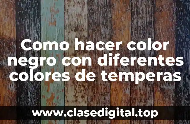 Como hacer color negro con diferentes colores de temperas