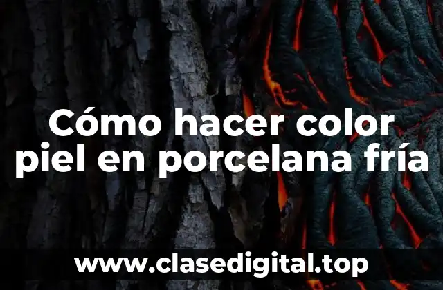 Cómo hacer color piel en porcelana fría